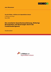 Abbildung von: Die erweiterte Gewerbesteuerkürzung. Bisherige Brennpunkte und Neuerungen durch das Fondsstandortgesetz - GRIN Verlag