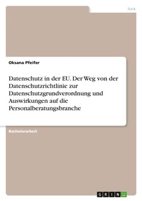 Abbildung von: Datenschutz in der EU. Der Weg von der Datenschutzrichtlinie zur Datenschutzgrundverordnung und Auswirkungen auf die Personalberatungsbranche - GRIN Verlag