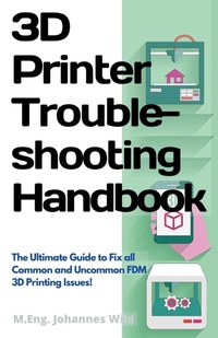 Enlarge image Cover: 3D Printer Troubleshooting Handbook - 3DTech