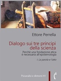Cover: Dialogo sui tre principi della scienza - Perch&eacute; una fondazione etica &egrave; necessaria all'epistemologia - Polimnia Digital Editions
