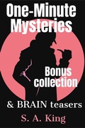 Cover: One-Minute Mysteries and Brain Teasers BONUS Collection (Micro Mysteries and Brain Teasers, #0) - S. A. King