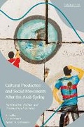 Cover: Cultural Production and Social Movements After the Arab Spring - I.B. Tauris