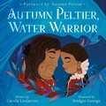Cover: Autumn Peltier, Water Warrior - Roaring Brook Press