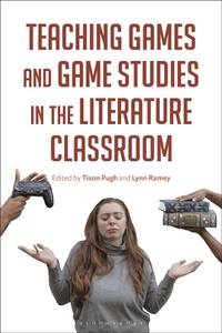 Enlarge image Cover: Teaching Games and Game Studies in the Literature Classroom - Bloomsbury Academic