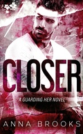 Cover: Closer (Guarding Her, #4) - Anna Brooks