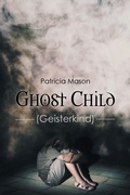 Cover: Ghost Child - Newman Springs Publishing, Inc.