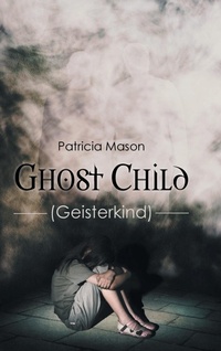 Enlarge image Cover: Ghost Child - Newman Springs Publishing, Inc.