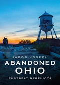 Cover: Abandoned Ohio: Rustbelt Derelicts - America Through Time