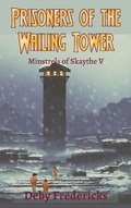 Cover: Prisoners of the Wailing Tower (Minstrels of Skaythe, #5) - Deby Fredericks