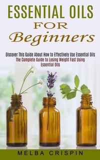 Abbildung von: Essential Oils for Beginners - Jason Thawne