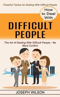 Abbildung von: How to Deal With Difficult People - Jason Thawne
