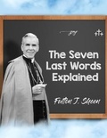 Cover: The Seven Last Words Explained - Bishop Sheen Today