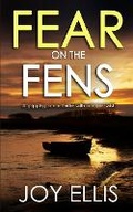 Cover: FEAR ON THE FENS a gripping crime thriller with a huge twist - Joffe Books