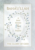 Cover: Baha'u'llah - The Glory of God - A Brief History & 15 Prayers - Simon Creedy