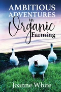 Cover: Ambitious Adventures in Organic Farming - Big Moose Publishing