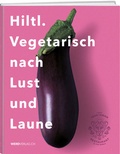 Cover: Hiltl. Vegetarisch nach Lust und Laune - Weber Verlag AG
