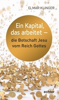 Cover: Ein Kapital, das arbeitet - die Botschaft Jesu vom Reich Gottes - Echter