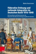 Cover: F&ouml;derative Ordnung und nationale Integration im Deutschen Bund 1816-1848 - Vandenhoeck & Ruprecht