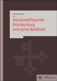 Bild: Das Domstiftsarchiv Brandenburg und seine Bestände - Berliner Wissenschafts-Verlag