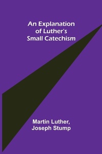 Enlarge image Cover: An Explanation of Luther's Small Catechism - ALPHA EDITION