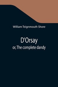 Enlarge image Cover: D'Orsay; or, The complete dandy - ALPHA EDITION