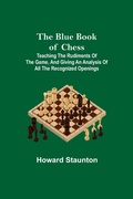 Cover: The Blue Book of Chess; Teaching the Rudiments of the Game, and Giving an Analysis of All the Recognized Openings - ALPHA EDITION