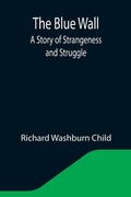 Cover: The Blue Wall; A Story of Strangeness and Struggle - ALPHA EDITION