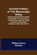 Cover: Ancient Pottery of the Mississippi Valley; Fourth Annual Report of the Bureau of Ethnology to the Secretary of the Smithsonian Institution, 1882-83, Government Printing Office, Washington, 1886, pages 361-436 - ALPHA EDITION