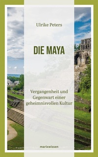 Abbildung von: Die Maya - marix Verlag ein Imprint von Verlagshaus Römerweg