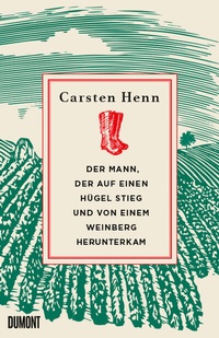 Abbildung von: Der Mann, der auf einen Hügel stieg und von einem Weinberg herunterkam - DuMont Buchverlag