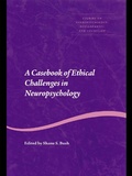 Cover: A Casebook of Ethical Challenges in Neuropsychology - Taylor & Francis