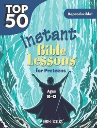 Abbildung von: Top 50 Instant Bible Lessons for Preteens - Rosekidz