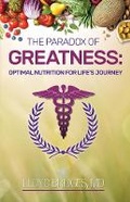 Cover: The Paradox of Greatness: Optimal Nutrition for Life's Journey - Primedia eLaunch LLC