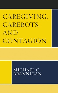 Abbildung von: Caregiving, Carebots, and Contagion - Bloomsbury eBooks US