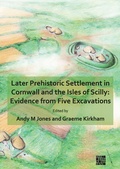 Cover: Later Prehistoric Settlement in Cornwall and the Isles of Scilly: Evidence from Five Excavations - Archaeopress