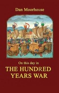 Cover: On this day in the Hundred Years War - Dan Moorhouse