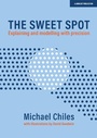 Cover: The Sweet Spot: Explaining and modelling with precision - John Catt Educational Ltd