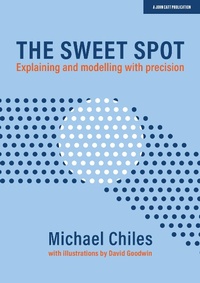 Enlarge image Cover: The Sweet Spot: Explaining and modelling with precision - John Catt Educational Ltd