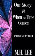 Cover: Our Story & When the Time Comes: A Short Story Duet - M.H. Lee
