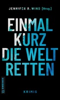 Cover: Einmal kurz die Welt retten - Gmeiner-Verlag