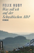 Cover: Was soll ich auf der Schw&auml;bischen Alb? - Gmeiner-Verlag