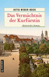 Abbildung von: Das Vermächtnis der Kurfürstin - Gmeiner-Verlag
