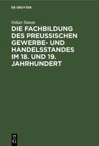 Abbildung von: Die Fachbildung Des Preussischen Gewerbe- Und Handelsstandes Im 18. Und 19. Jahrhundert - Mercury Learning and Information
