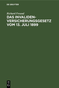 Abbildung von: Das Invalidenversicherungsgesetz Vom 13. Juli 1899 - De Gruyter