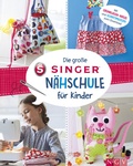 Cover: Die gro&szlig;e SINGER N&auml;hschule f&uuml;r Kinder - Naumann & G&ouml;bel