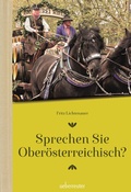 Cover: Sprechen Sie Ober&ouml;sterreichisch - Carl Ueberreuter Verlag