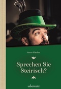 Cover: Sprechen Sie Steirisch - Carl Ueberreuter Verlag