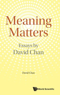 Enlarge image Cover: Meaning Matters: Essays By David Chan - World Scientific Publishing Co Pte Ltd