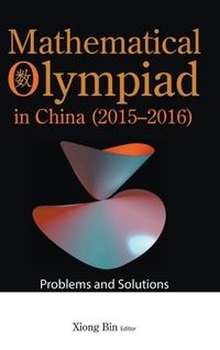Enlarge image Cover: Mathematical Olympiad In China (2015-2016): Problems And Solutions - World Scientific Publishing Co Pte Ltd