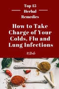 Cover: How To Take Charge of Your Colds, Flu and Lung Infections (Top 45 Herbal Remedies Series, #1) - ENR Botanicals